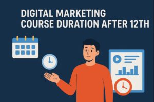 Digital Marketing Course Duration After 12th