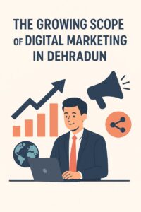 Digital Marketing in Dehradun