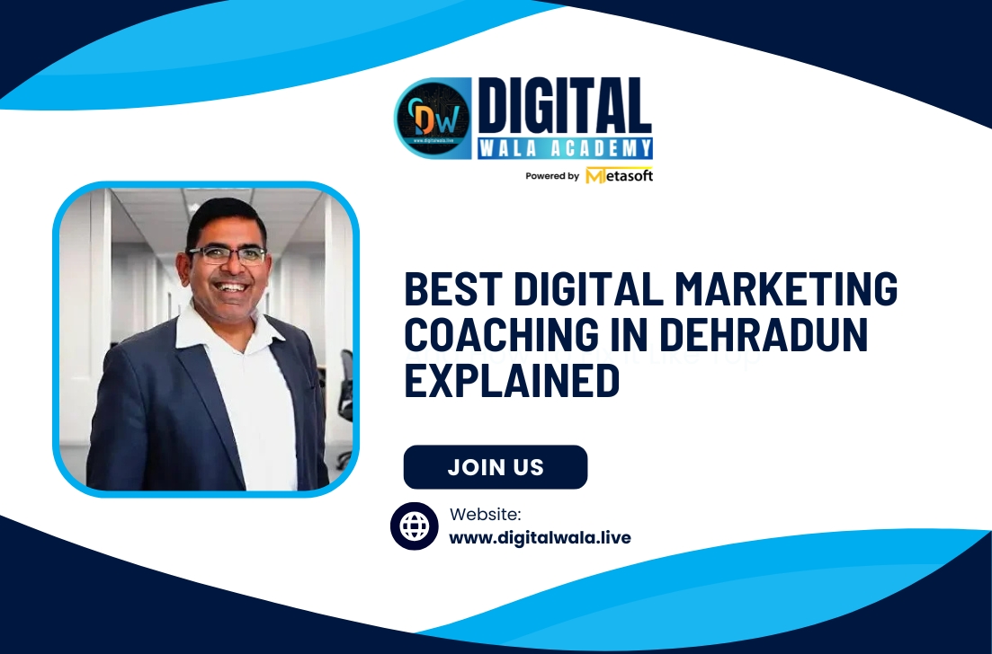 Best Digital Marketing Coaching in Dehradun Explained
